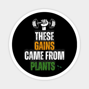 These Gains Came From Plants Plant Based or Vegan Diet Magnet